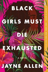 Black Girls Must Die Exhausted - Jayne Allen - 9780063137912