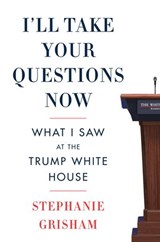 I'll Take Your Questions Now - Stephanie Grisham - 9780063142954