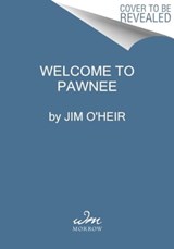 Welcome to Pawnee - Jim O'Heir - 9780063293502