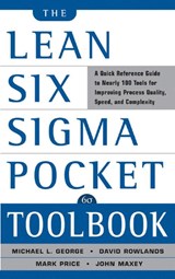 The Lean Six Sigma Pocket Toolbook: A Quick Reference Guide to Nearly 100 Tools for Improving Quality and Speed - Michael George ; John Maxey ; David Rowlands ; Mark Price - 9780071441193