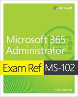 Exam Ref MS-102 Microsoft 365 Administrator - Orin Thomas - 9780138199463