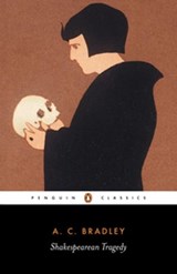 Shakespearean Tragedy - A. Bradley ; John Bayley - 9780141910840