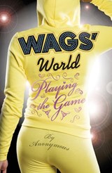 WAGS' World: Playing the Game - Anonymous - 9780141918990