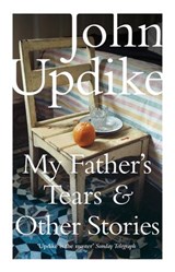 My Father's Tears and Other Stories - John Updike - 9780141924557