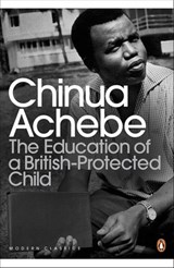 The Education of a British-Protected Child - Chinua Achebe - 9780141930664