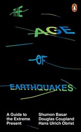 The Age of Earthquakes - Shumon Basar ; Douglas Coupland ; Hans Ulrich Obrist - 9780141979571