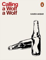 Calling a Wolf a Wolf - Kaveh Akbar - 9780141987989
