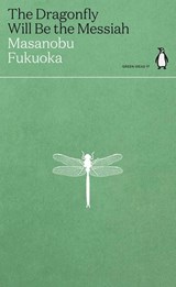 The Dragonfly Will Be the Messiah - Masanobu Fukuoka - 9780141996950