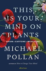 This Is Your Mind On Plants - Michael Pollan - 9780141997346