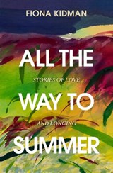 All the Way to Summer - Fiona Kidman - 9780143773665