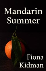 Mandarin Summer - Fiona Kidman - 9780143776765