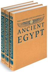The Oxford Encyclopedia of Ancient Egypt - REDFORD,  Donald B. (Professor of Classics and Ancient Mediterranean Studies, Professor of Classics and Ancient Mediterranean Studies, Pennsylvania State University) - 9780195102345