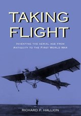 Taking Flight: Inventing the Aerial Age from Antiquity Through the First World War - HALLION,  Richard P. - 9780195160352