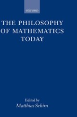The Philosophy of Mathematics Today - Matthias (University of Munich) Schirn - 9780198236542