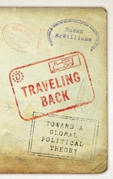 Traveling Back - MCWILLIAMS,  Susan (Associate Professor of Politics, Associate Professor of Politics, Pomona College) - 9780199329687
