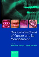 Oral Complications of Cancer and its Management - ANDREW (CONSULTANT IN PALLIATIVE MEDICINE,  The Royal Marsden Hospital, Sutton, UK) Davies ; Joel (Professor, Oral Medicine and Diagnostic Sciences, College of Dentistry and Otolaryngology and Head and Neck Surgery and Cancer Center, College of Medicine, University of Illinois, USA) Epstein - 9780199543588