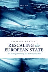 Rescaling the European State - MICHAEL (PROFESSOR OF POLITICS,  University of Aberdeen and Part-time Professor, University of Edinburgh) Keating - 9780199691562
