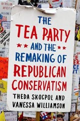 The Tea Party and the Remaking of Republican Conservatism - SKOCPOL,  Theda ; Williamson, Vanessa - 9780199832637