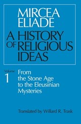 A History of Religious Ideas Volume 1 - Mircea Eliade - 9780226147697