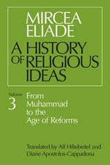 A History of Religious Ideas: Volume 3 - Mircea Eliade - 9780226147727