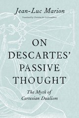 On Descartes' Passive Thought - Jean-Luc Marion, - 9780226192611