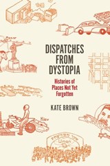 Dispatches from Dystopia - Kate Brown - 9780226242828