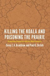 Killing the Koala and Poisoning the Prairie - Corey J. A. Bradshaw ; Paul R. Ehrlich - 9780226270678