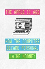 The Apple II Age - Laine Nooney - 9780226816531