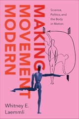 Making Movement Modern - Whitney E. Laemmli - 9780226845791