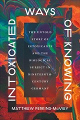 Intoxicated Ways of Knowing - Matthew Perkins-McVey - 9780226846125