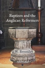 Baptism and the Anglican Reformers - G. W. Bromiley - 9780227178690