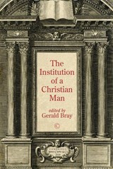 Institution of a Christian Man - Gerald Bray - 9780227906439