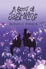 A Scent of Jasmine - Barbara C Williams - 9780228870562