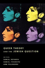 Queer Theory and the Jewish Question - Daniel Boyarin ; Daniel Itzkovitz ; Ann Pellegrini - 9780231113755