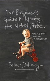 The Beginner's Guide to Winning the Nobel Prize - Peter Doherty - 9780231511261