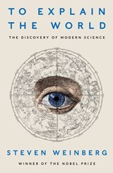 To Explain the World - Steven Weinberg - 9780241196656