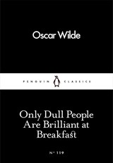 Only Dull People Are Brilliant at Breakfast - Oscar Wilde - 9780241251805