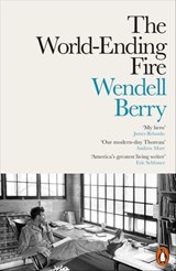 The World-Ending Fire - Wendell Berry - 9780241279212