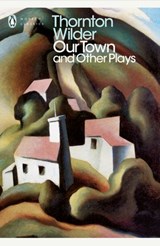 Our Town and Other Plays - Thornton Wilder - 9780241290125