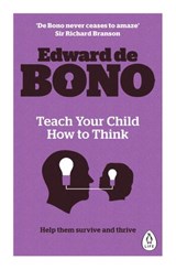 Teach Your Child How To Think - Edward de Bono - 9780241336885