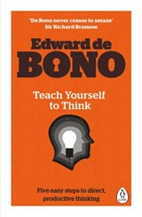 Teach Yourself To Think - Edward de Bono - 9780241336908