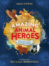 Tales of Amazing Animal Heroes - Mike Unwin - 9780241380758