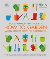 RHS How To Garden When You're New To Gardening - Royal Horticultural Society - 9780241431412