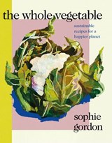 The Whole Vegetable - Sophie Gordon - 9780241465141