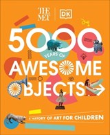The Met 5000 Years of Awesome Objects - Aaron Rosen ; Susie Hodge ; Susie Brooks ; Mary Richards - 9780241619438