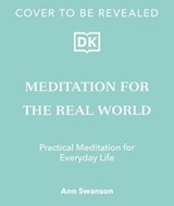 Meditation for the Real World - Ann Swanson, MS, LMT, C-IAYT, ERYT500 - 9780241676141