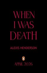 When I Was Death - Alexis Henderson - 9780241716267
