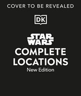 Star Wars Complete Locations New Edition - Jason Fry ; Emily Shkoukani ; Kristin Lund ; Simon Beecroft ; Kerrie Dougherty ; James Luceno - 9780241731673