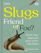RHS Slugs: Friend or Foe? - Royal Horticultural Society - 9780241777596