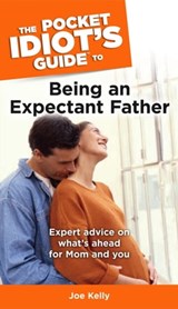 The Pocket Idiot's Guide to Being an Expectant Father - Joe Kelly - 9780241881767